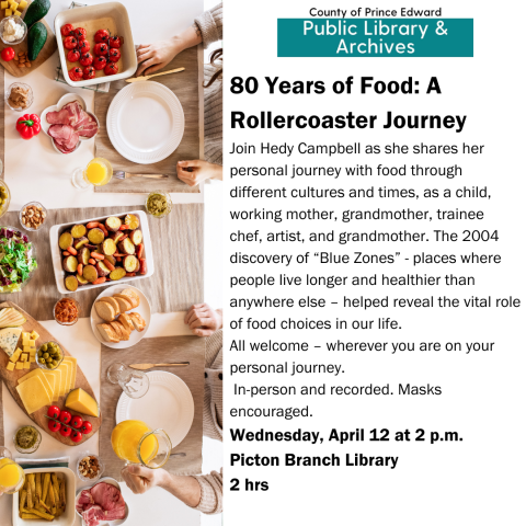  80 Years of Food: A Rollercoaster Journey Join Hedy Campbell as she shares her personal journey with food through different cultures and times, as a child, working mother, grandmother, trainee chef, artist, and grandmother. The 2004 discovery of “Blue Zones” - places where people live longer and healthier than anywhere else – helped reveal the vital role of food choices in our life.  All welcome – wherever you are on your personal journey.  In-person and recorded. Masks encouraged.  Wednesday, April 12 at 