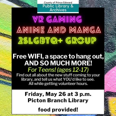 VR Gaming, Anime and Manga, 2LSGBTQ+ group, free wifi, a space to hang out and so much more! For Teens ages 12-17. Find out all about the new stuff coming to your library and tell us what you'd like to see. All while getting volunteer hours.  Food provided! Picton Branch Library